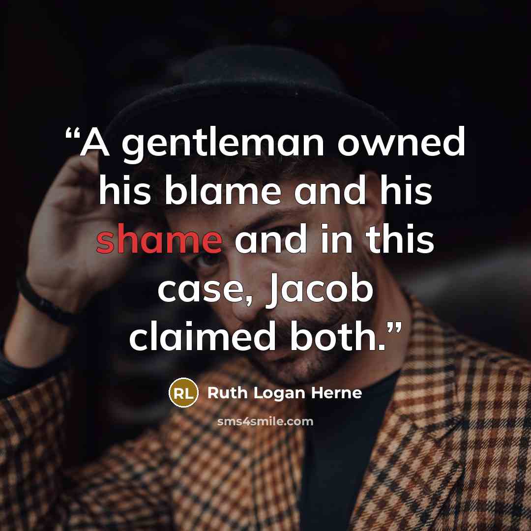 “A gentleman owned his blame and his shame and in this case, Jacob claimed both.” quote by Ruth Logan Herne