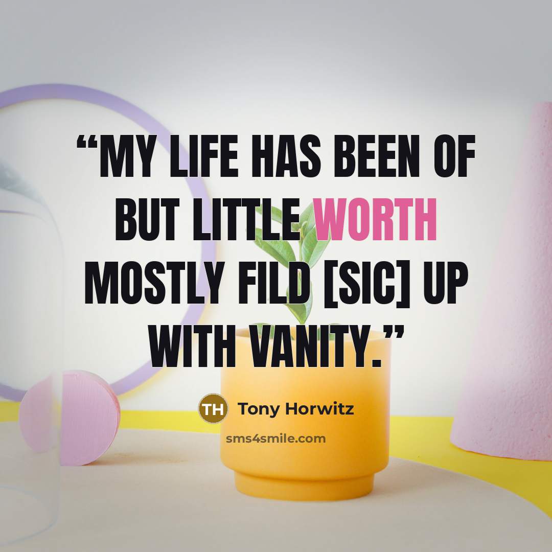 “My life has been of but little worth mostly fild [sic] up with vanity.” quote by Tony Horwitz