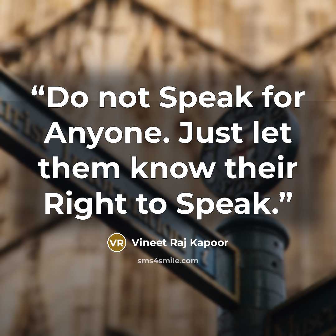 “Do not Speak for Anyone. Just let them know their Right to Speak.” quote by Vineet Raj Kapoor