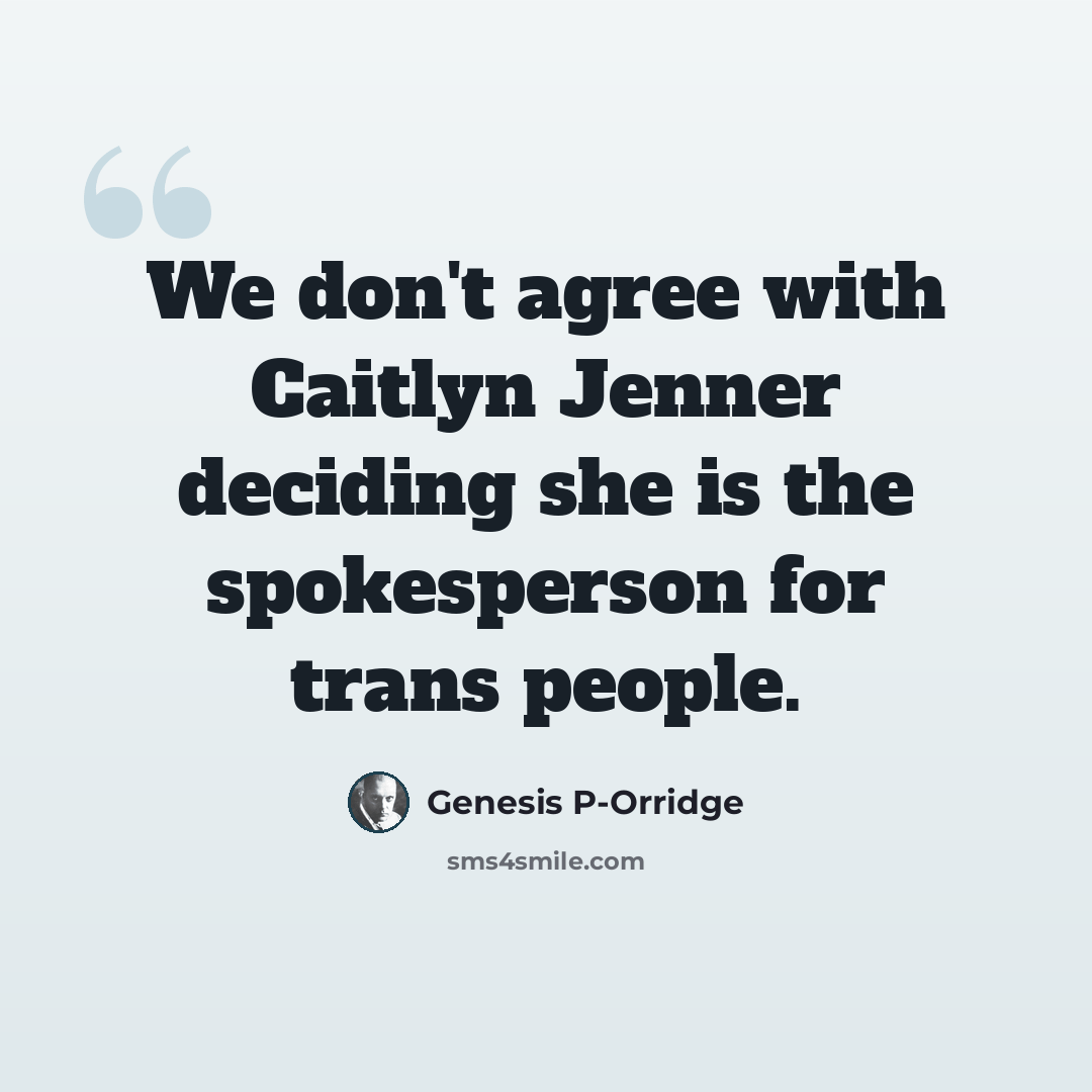 “We don't agree with Caitlyn Jenner deciding she is the spokesperson for trans people.” quote by Genesis P-Orridge