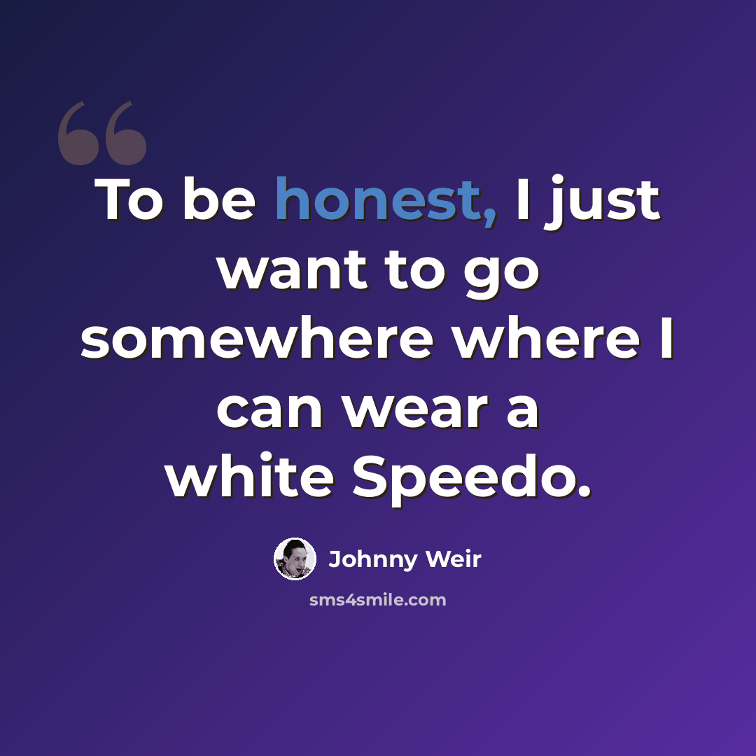 “To be honest, I just want to go somewhere where I can wear a white Speedo.” quote by Johnny Weir