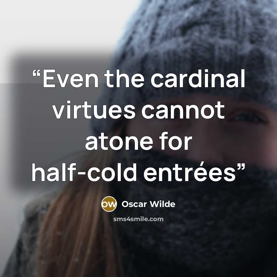“Even the cardinal virtues cannot atone for half-cold entrées” quote by Oscar Wilde