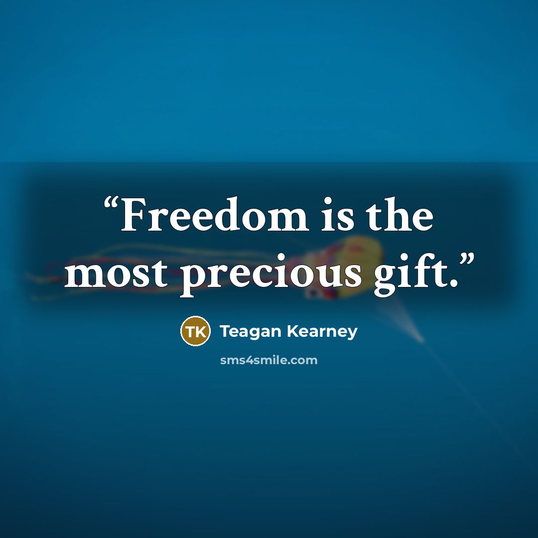 “Freedom is the most precious gift.” quote by Teagan Kearney