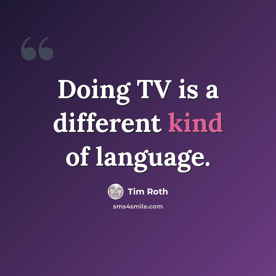 “Doing TV is a different kind of language.” quote by Tim Roth