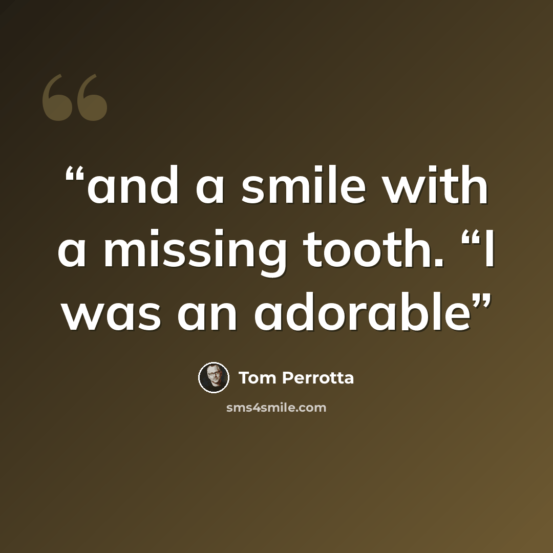 “and a smile with a missing tooth. “I was an adorable” quote by Tom Perrotta