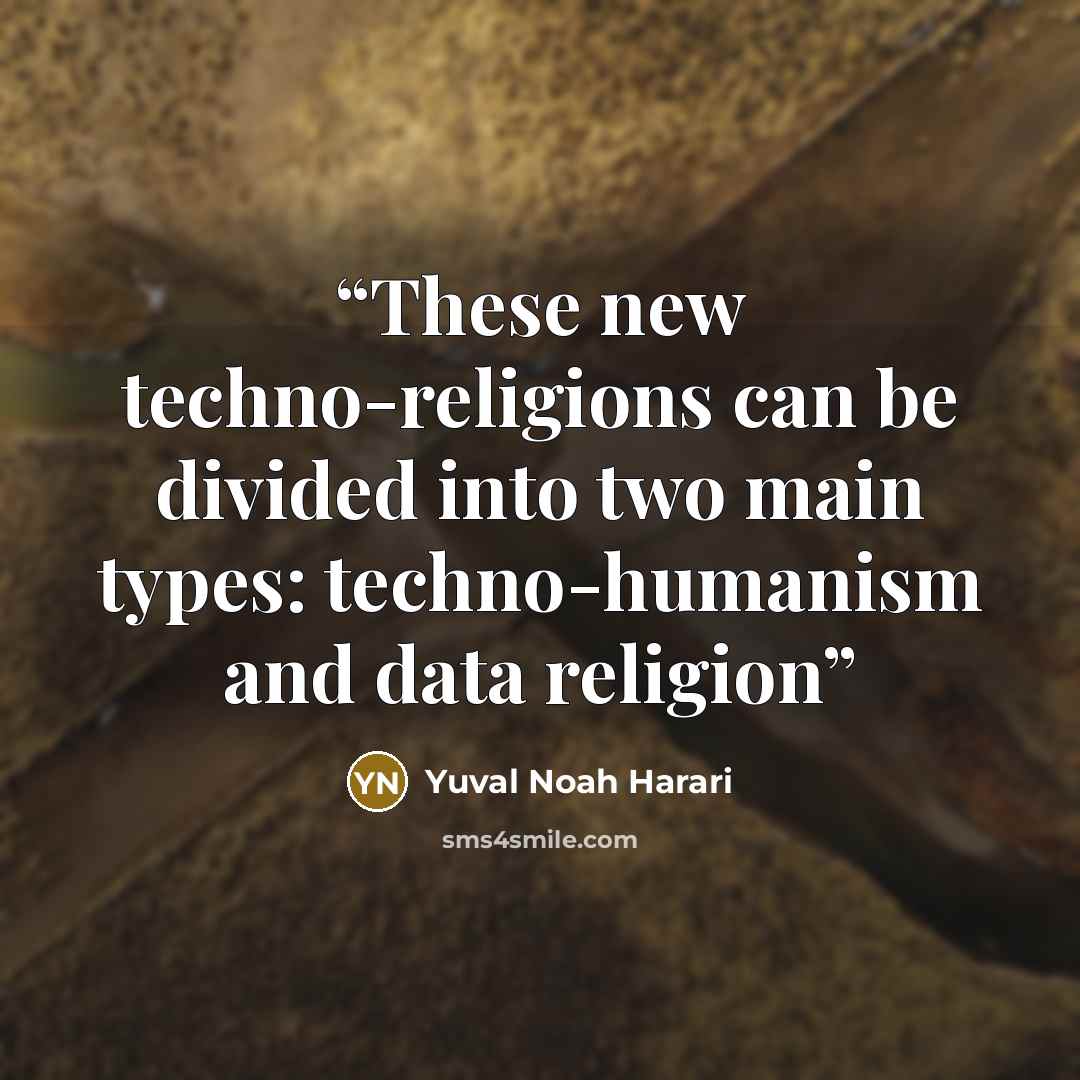 “These new techno-religions can be divided into two main types: techno-humanism and data religion” quote by Yuval Noah Harari