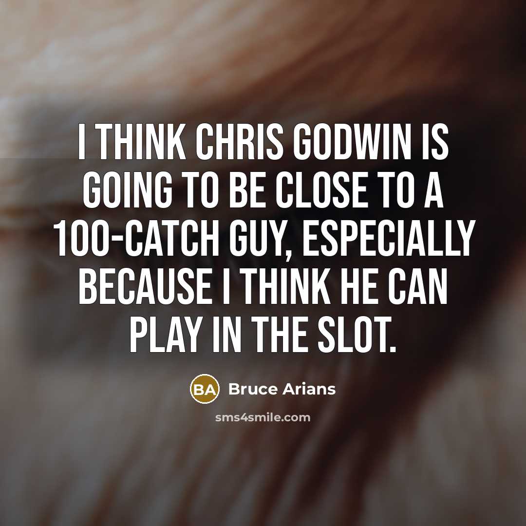 “I think Chris Godwin is going to be close to a 100-catch guy, especially because I think he can play in the slot.” quote by Bruce Arians