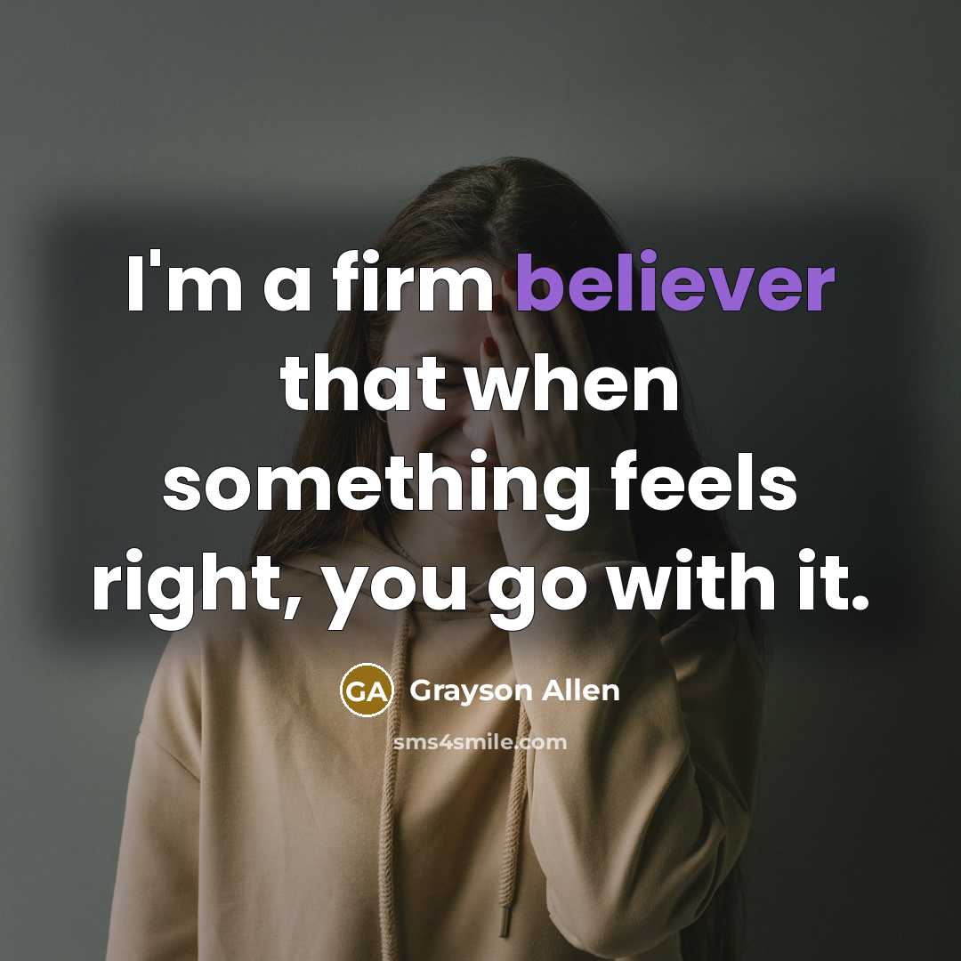“I'm a firm believer that when something feels right, you go with it.” quote by Grayson Allen