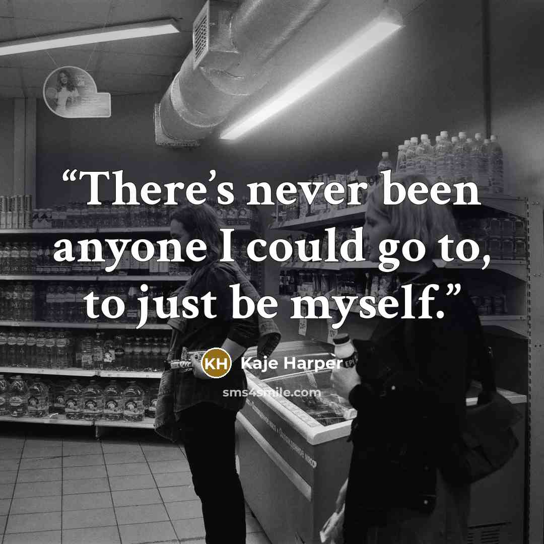 “There’s never been anyone I could go to, to just be myself.” quote by Kaje Harper