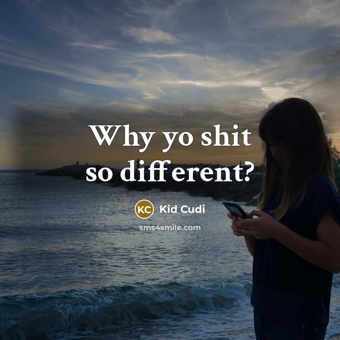 “Why yo shit so different?” quote by Kid Cudi