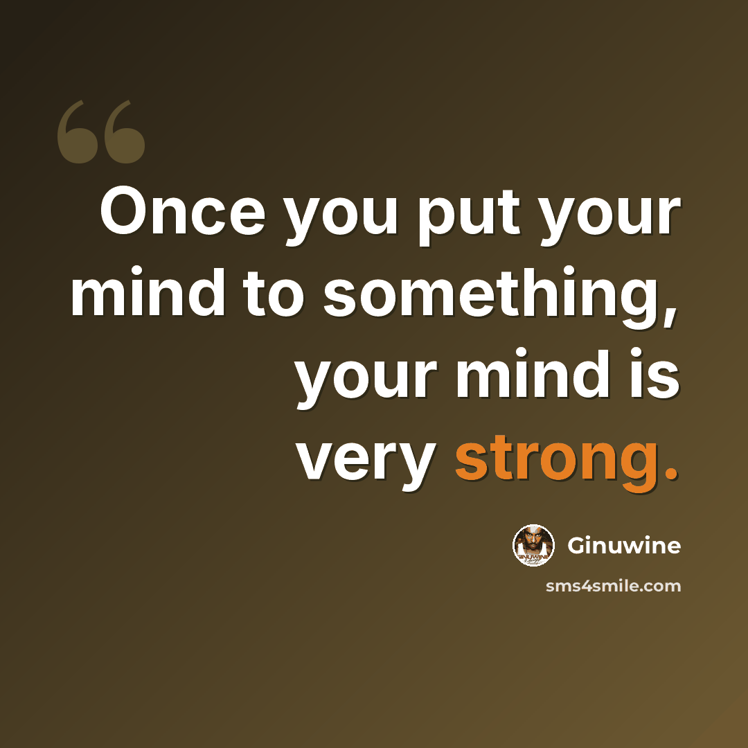 “Once you put your mind to something, your mind is very strong.” quote by Ginuwine
