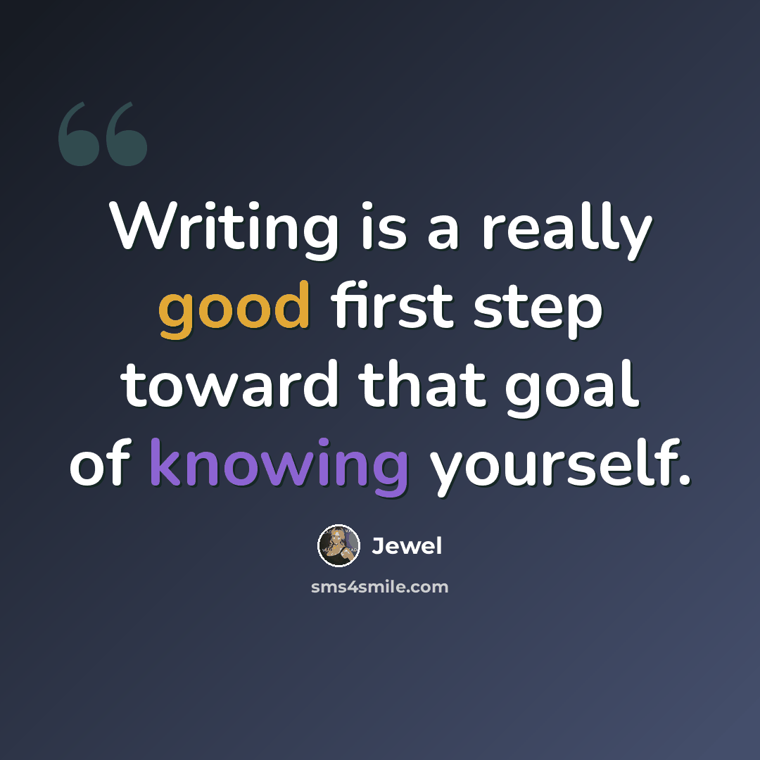 “Writing is a really good first step toward that goal of knowing yourself.” quote by Jewel
