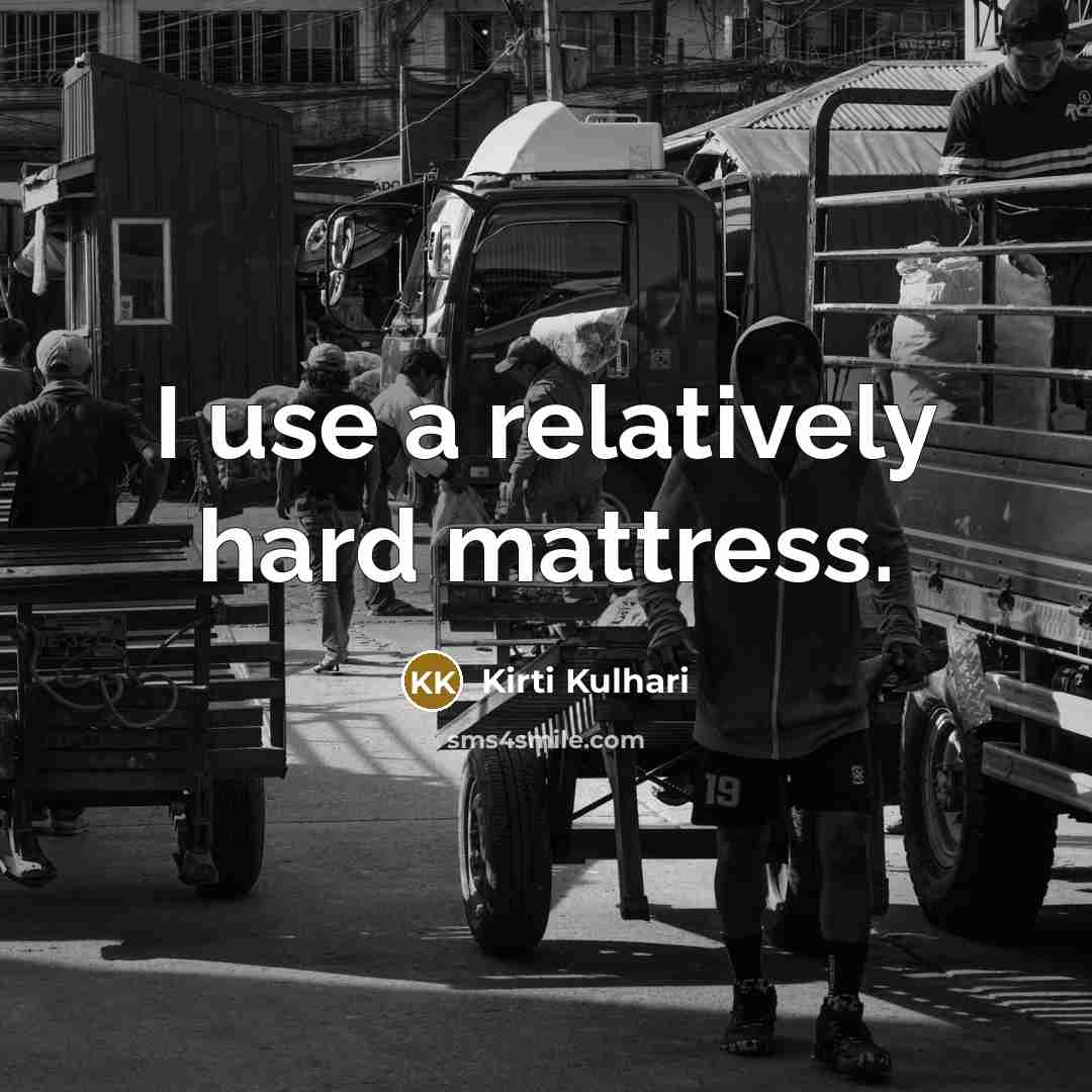 “I use a relatively hard mattress.” quote by Kirti Kulhari