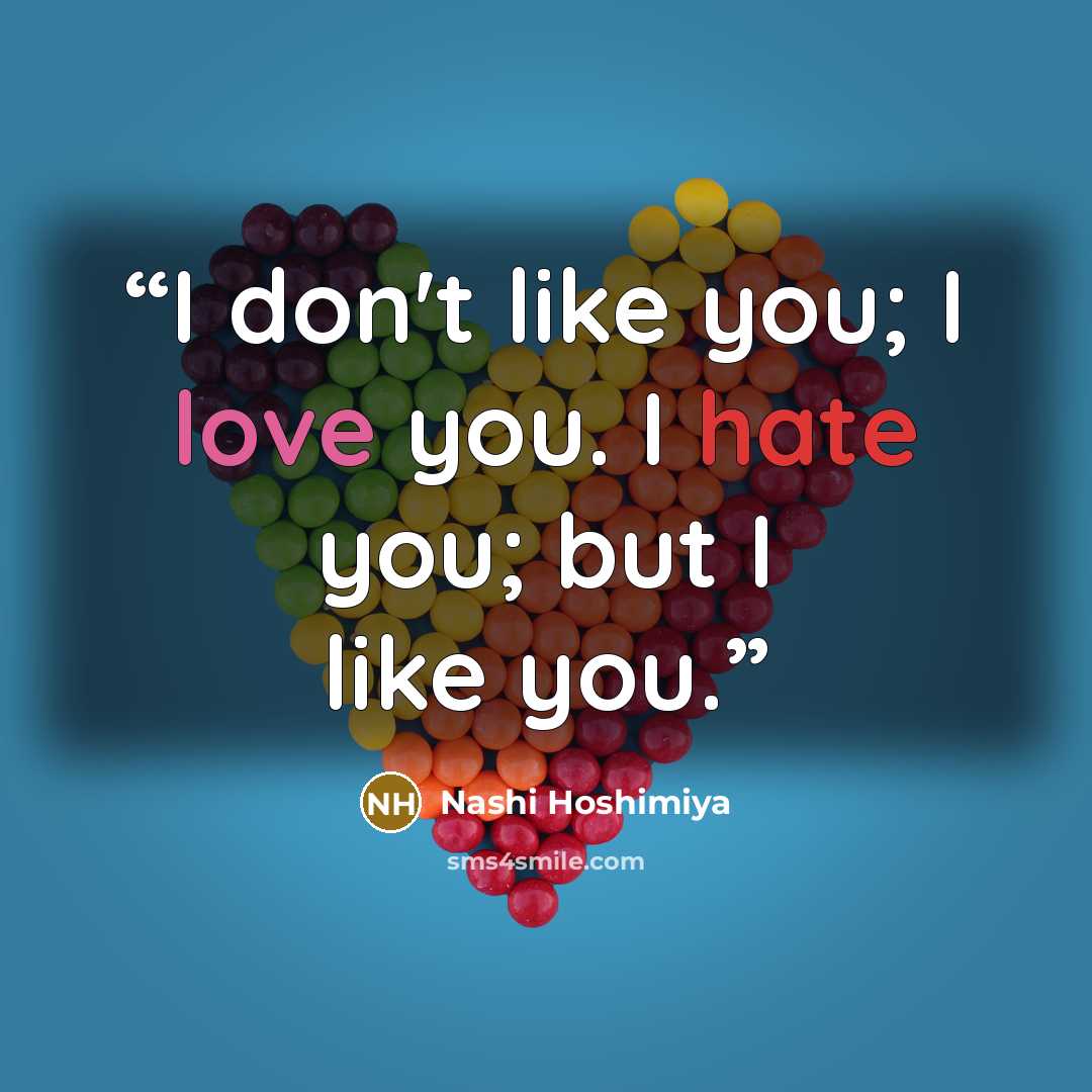 “I don't like you; I love you. I hate you; but I like you.” quote by Nashi Hoshimiya