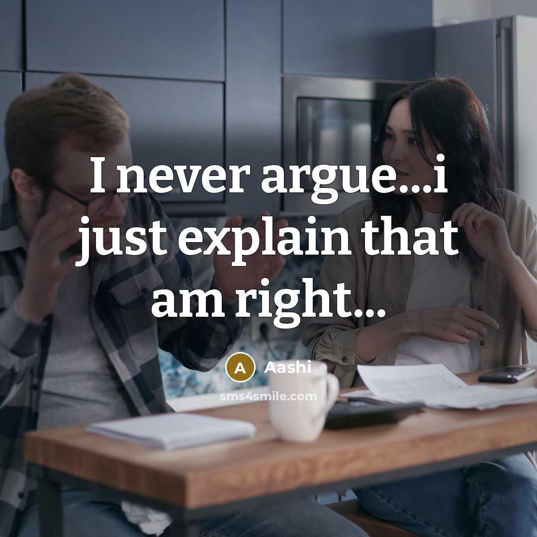 “I never argue...i just explain that am right...” quote by Aashi
