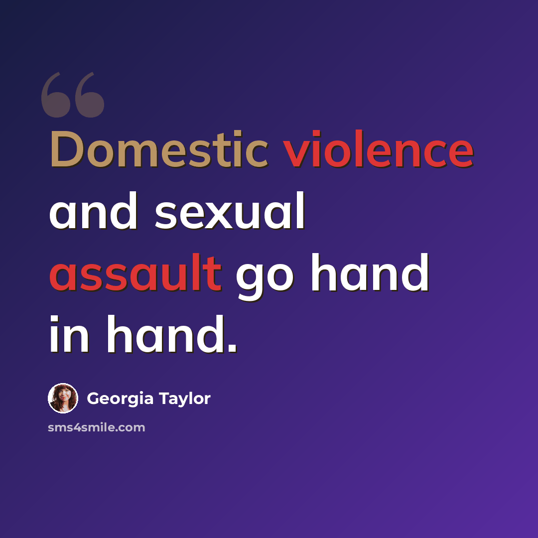 “Domestic violence and sexual assault go hand in hand.” quote by Georgia Taylor