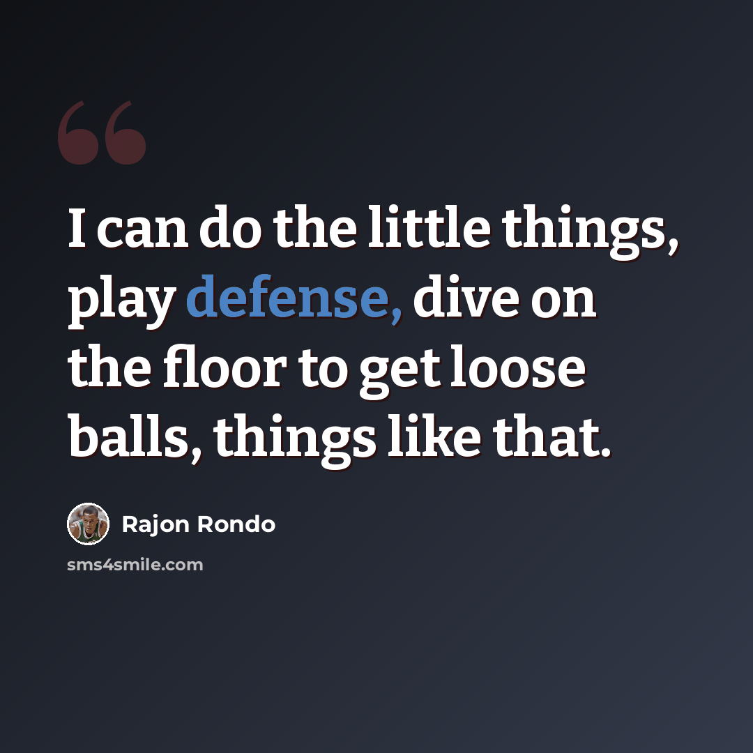 “I can do the little things, play defense, dive on the floor to get loose balls, things like that.” quote by Rajon Rondo