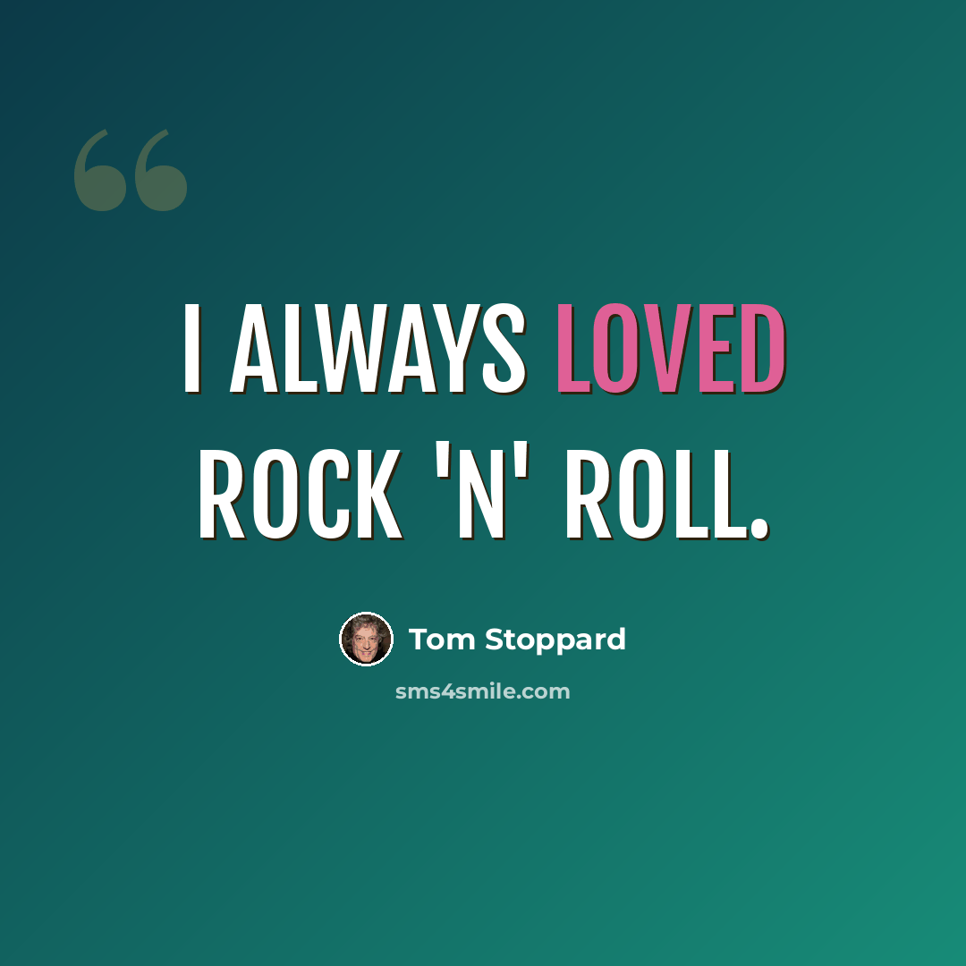 “I always loved rock 'n' roll.” quote by Tom Stoppard