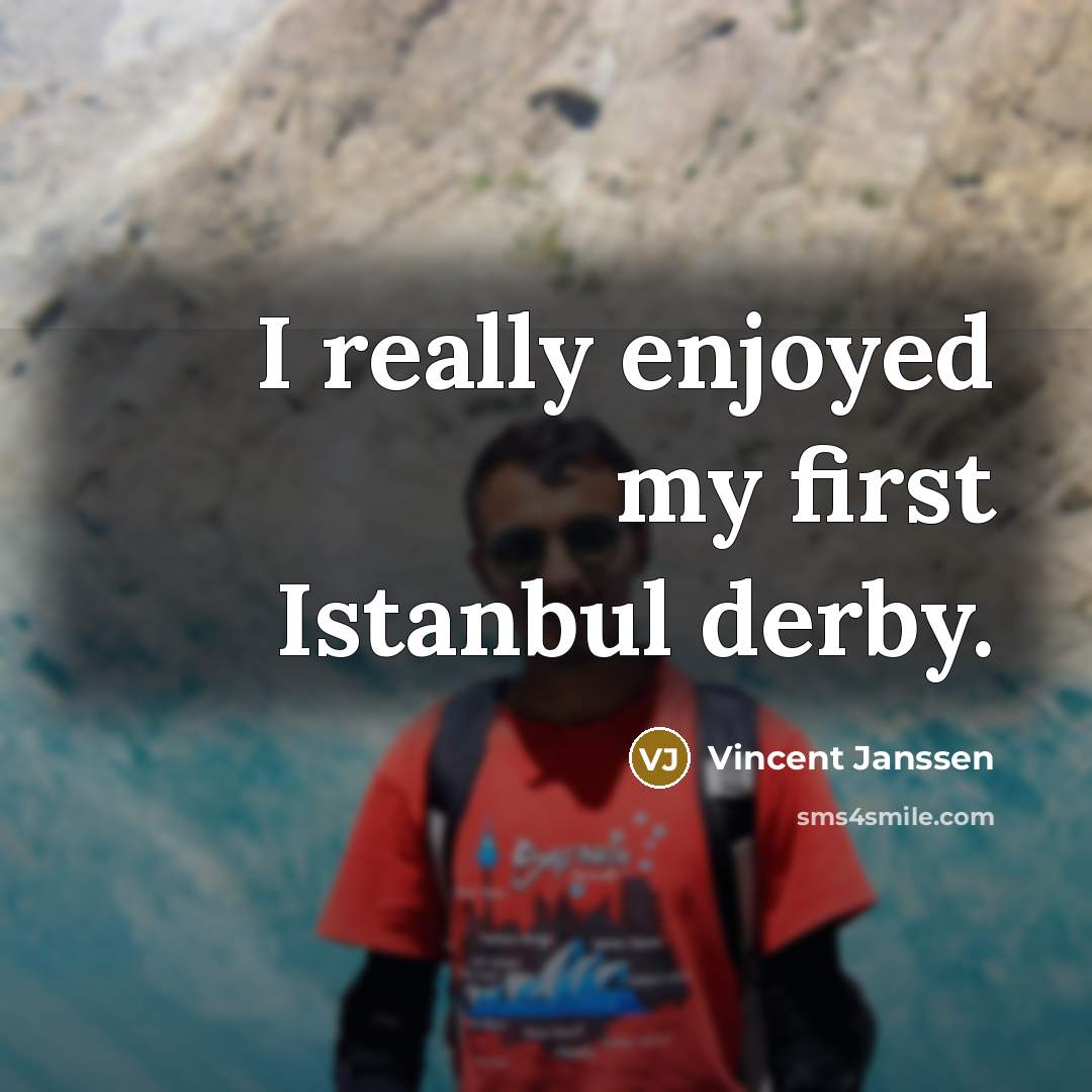 “I really enjoyed my first Istanbul derby.” quote by Vincent Janssen