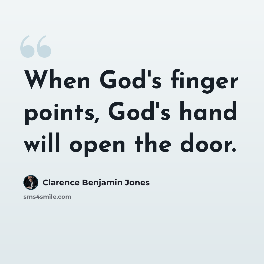 “When God's finger points, God's hand will open the door.” quote by Clarence Benjamin Jones