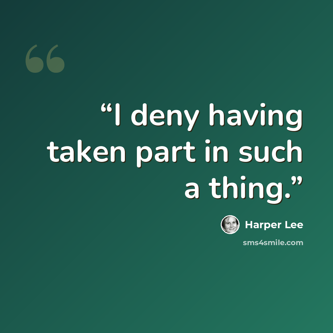 “I deny having taken part in such a thing.” quote by Harper Lee