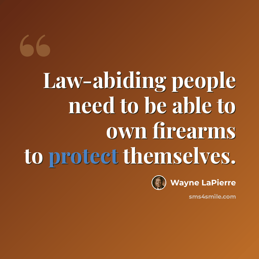 “Law-abiding people need to be able to own firearms to protect themselves.” quote by Wayne LaPierre