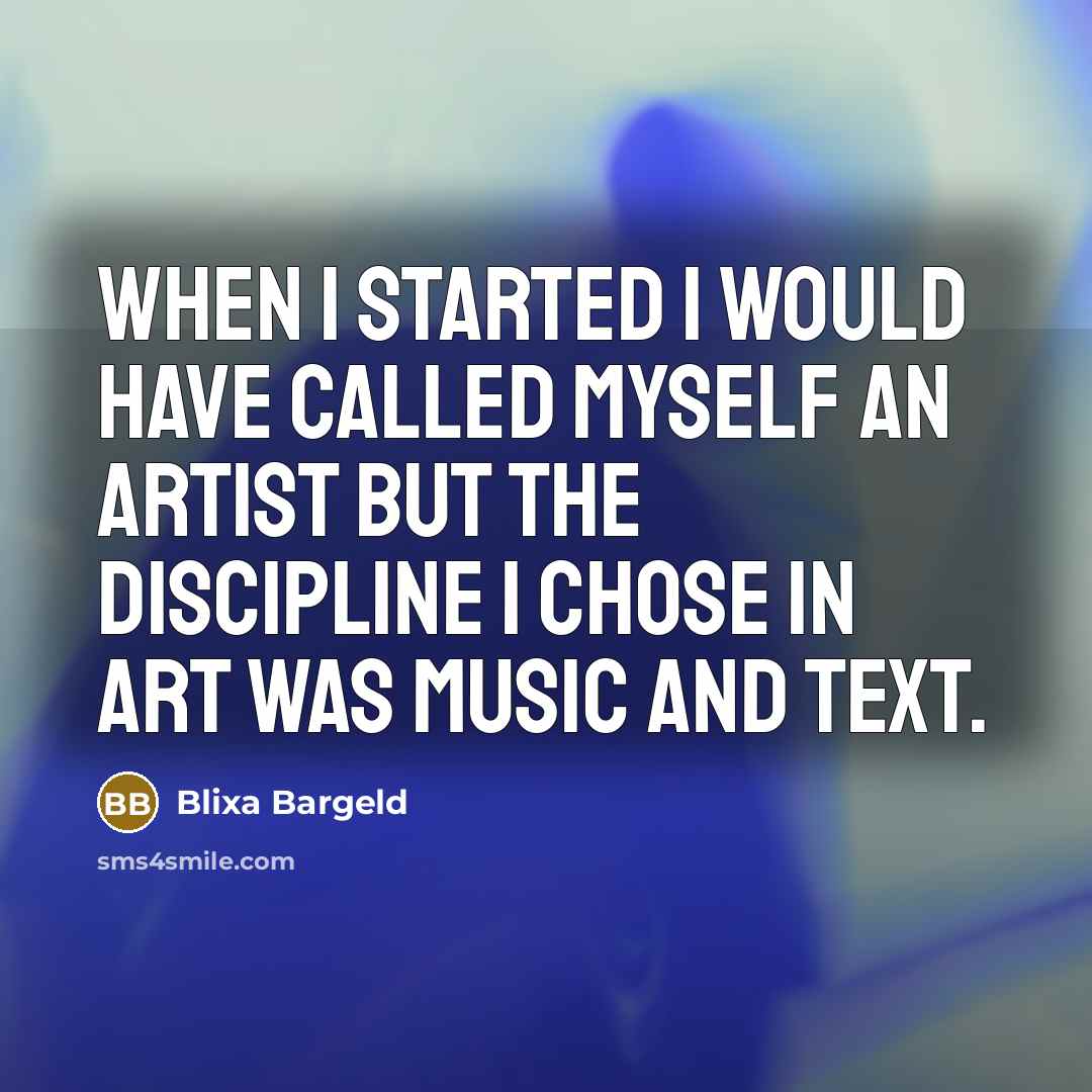 “When I started I would have called myself an artist but the discipline I chose in art was music and text.” quote by Blixa Bargeld