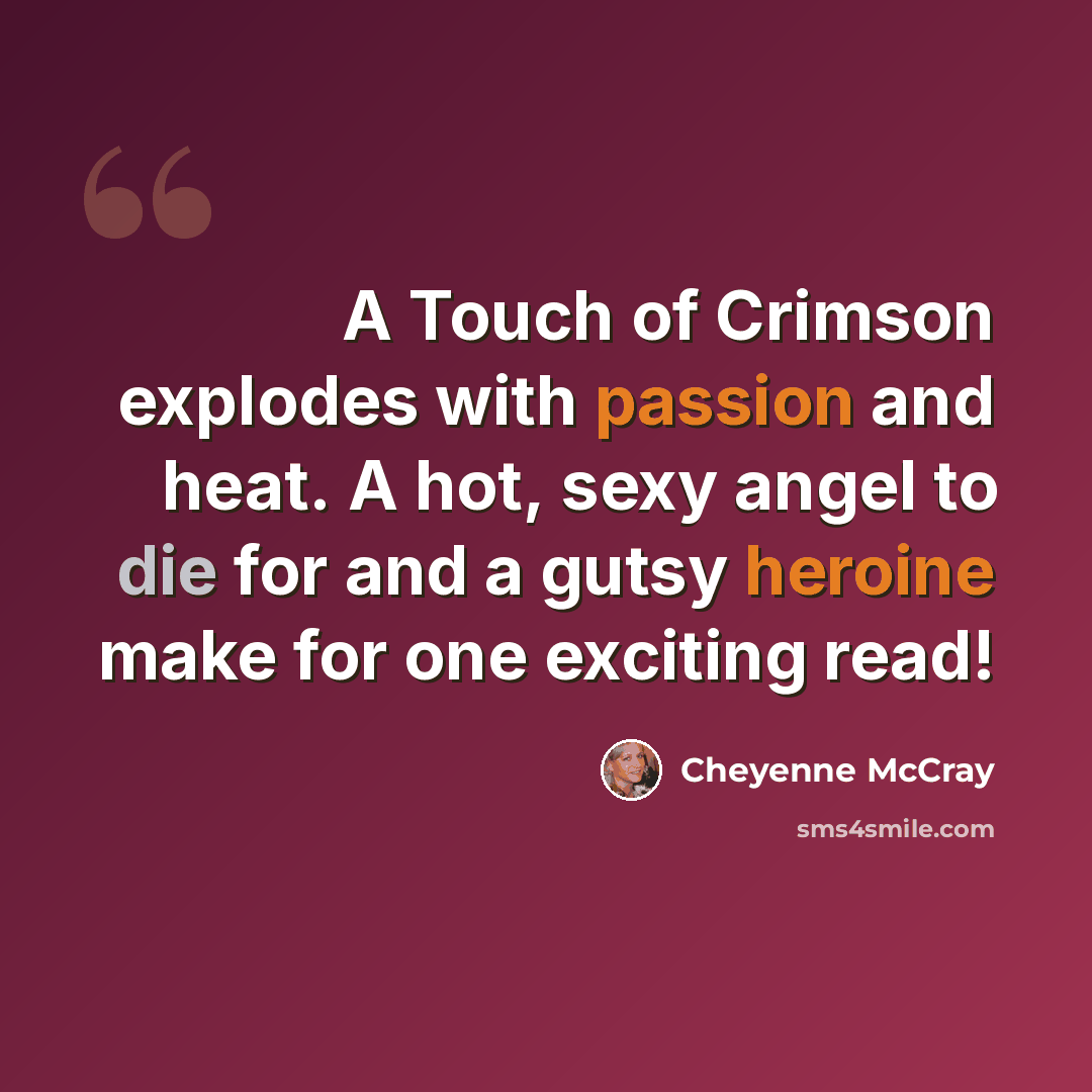 “A Touch of Crimson explodes with passion and heat. A hot, sexy angel to die for and a gutsy heroine make for one exciting read!” quote by Cheyenne McCray