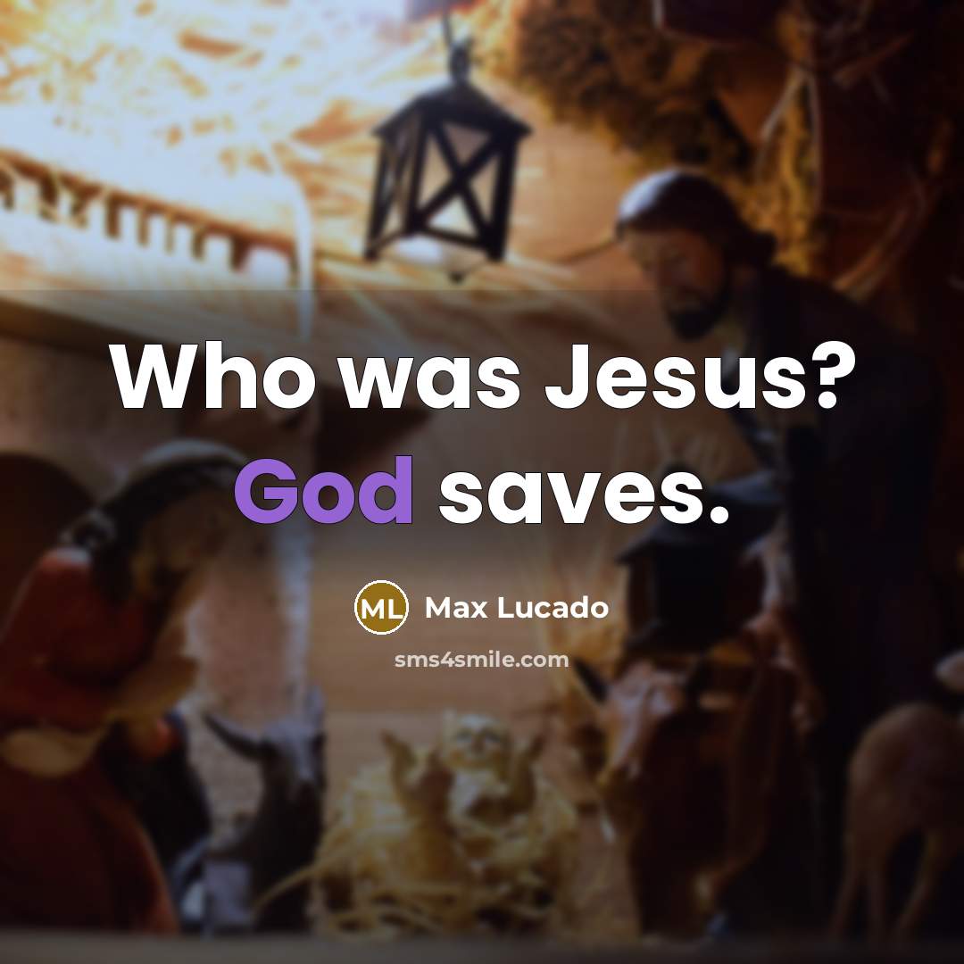 “Who was Jesus? God saves.” quote by Max Lucado