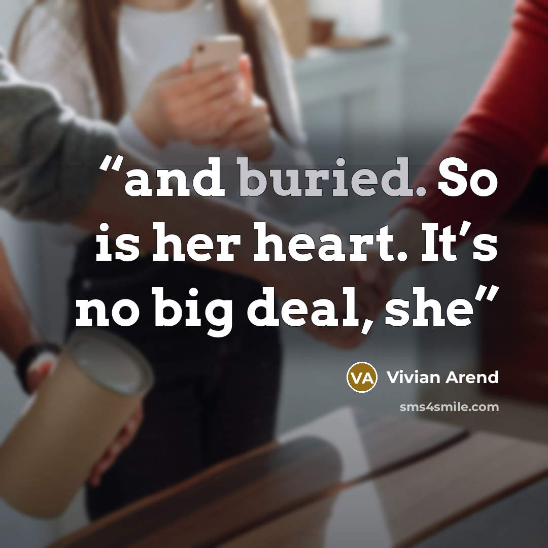 “and buried. So is her heart. It’s no big deal, she” quote by Vivian Arend