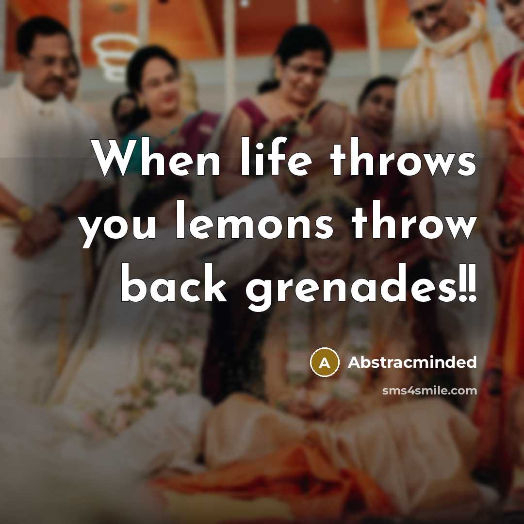 “When life throws you lemons throw back grenades!!” quote by Abstracminded
