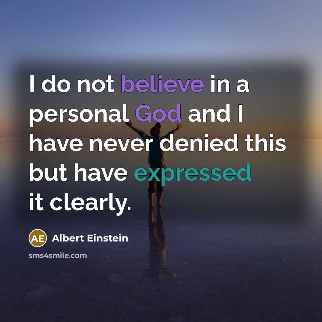 “I do not believe in a personal God and I have never denied this but have expressed it clearly.” quote by Albert Einstein