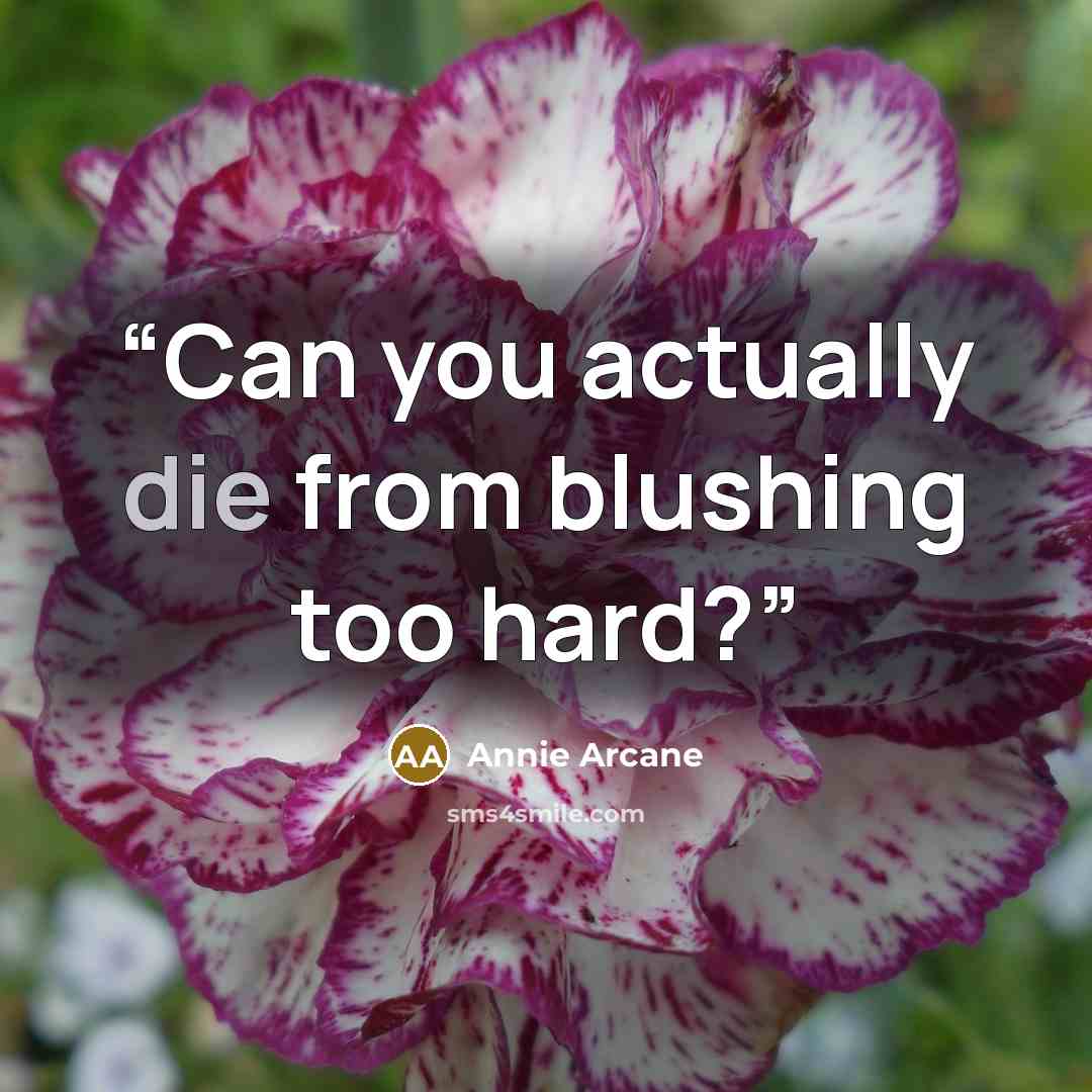 “Can you actually die from blushing too hard?” quote by Annie Arcane