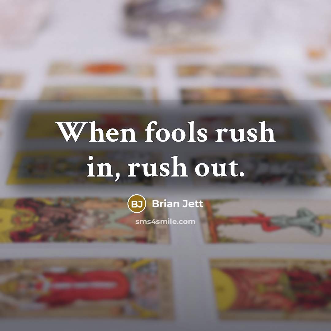 “When fools rush in, rush out.” quote by Brian Jett