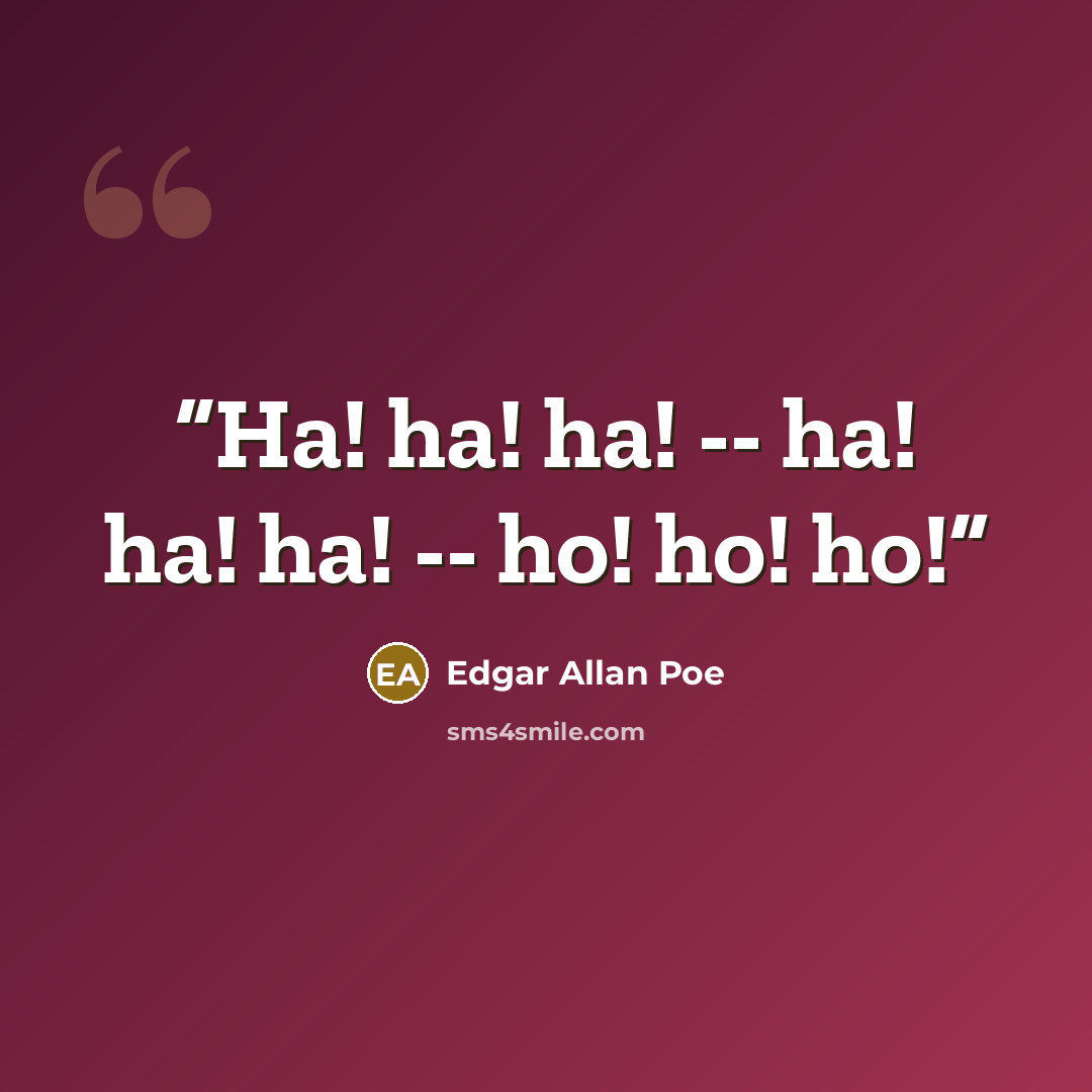 “Ha! ha! ha! -- ha! ha! ha! -- ho! ho! ho!” quote by Edgar Allan Poe