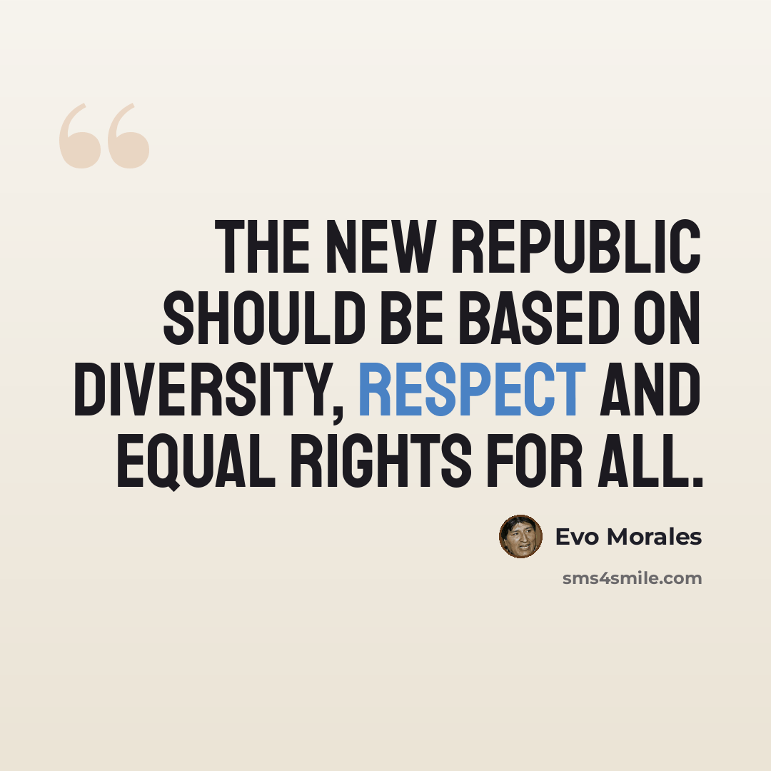 “The new republic should be based on diversity, respect and equal rights for all.” quote by Evo Morales