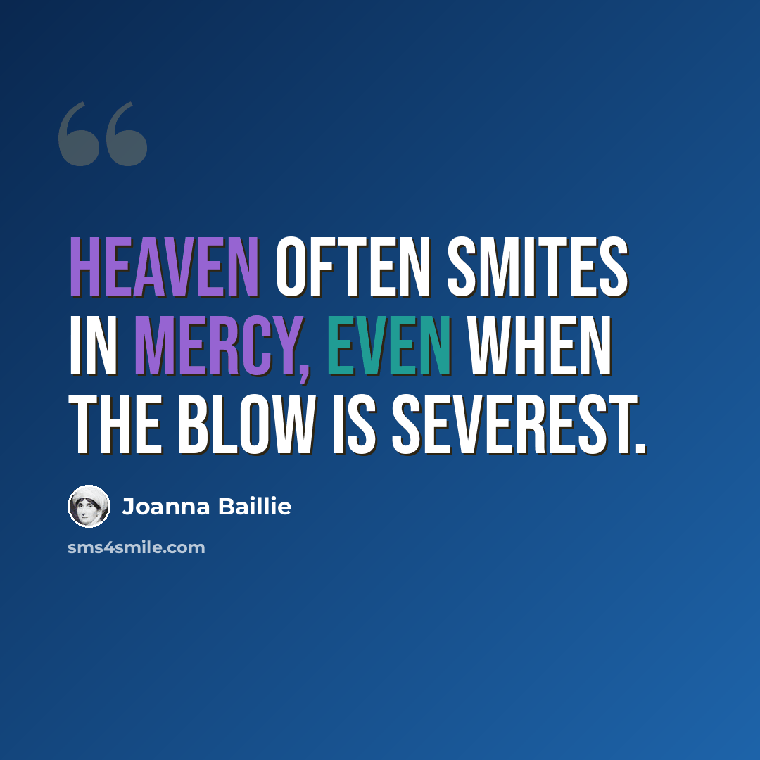 “Heaven often smites in mercy, even when the blow is severest.” quote by Joanna Baillie