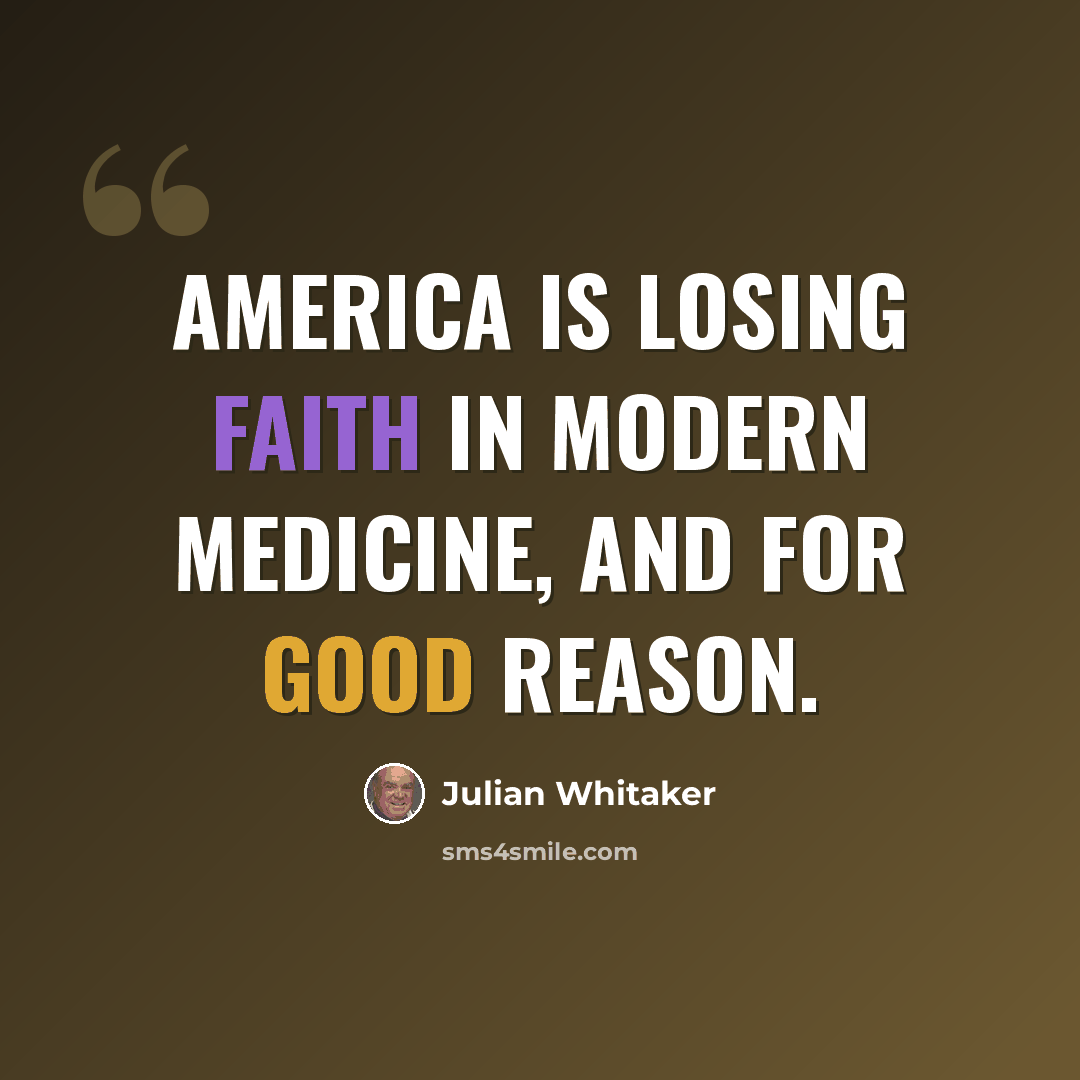 “America is losing faith in modern medicine, and for good reason.” quote by Julian Whitaker