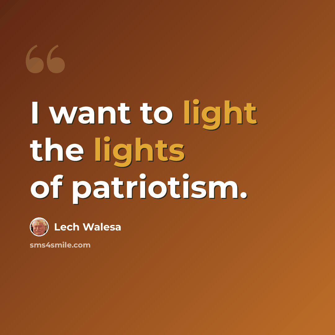 “I want to light the lights of patriotism.” quote by Lech Walesa