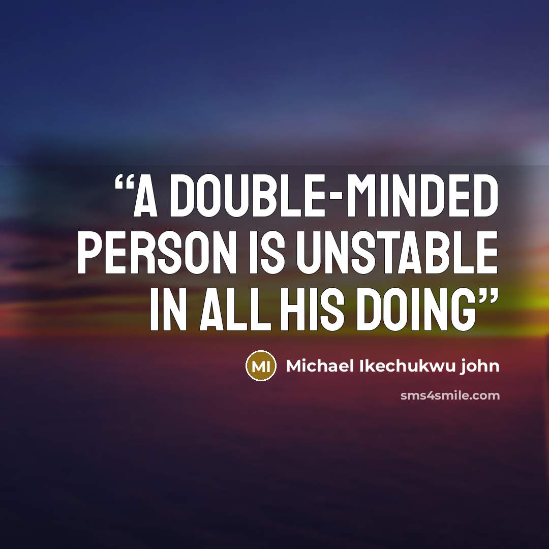 “A double-minded person is unstable in all his doing” quote by Michael Ikechukwu john