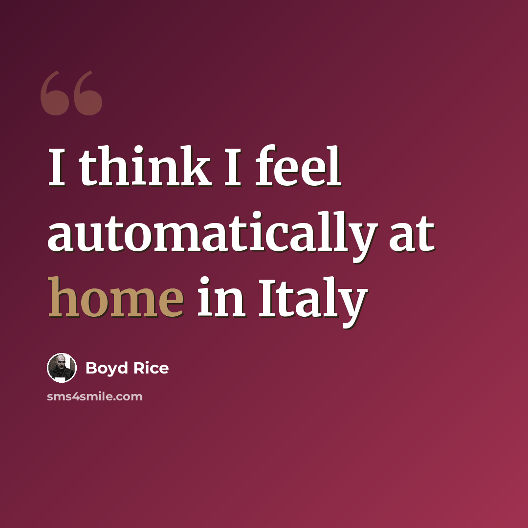 “I think I feel automatically at home in Italy” quote by Boyd Rice