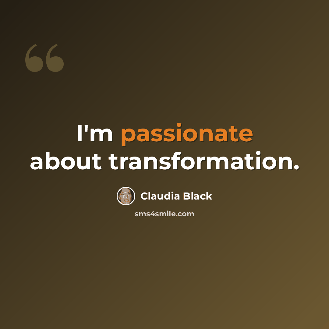 “I'm passionate about transformation.” quote by Claudia Black