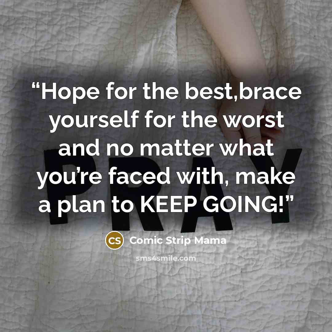 “Hope for the best,brace yourself for the worst and no matter what you’re faced with, make a plan to KEEP GOING!” quote by Comic Strip Mama