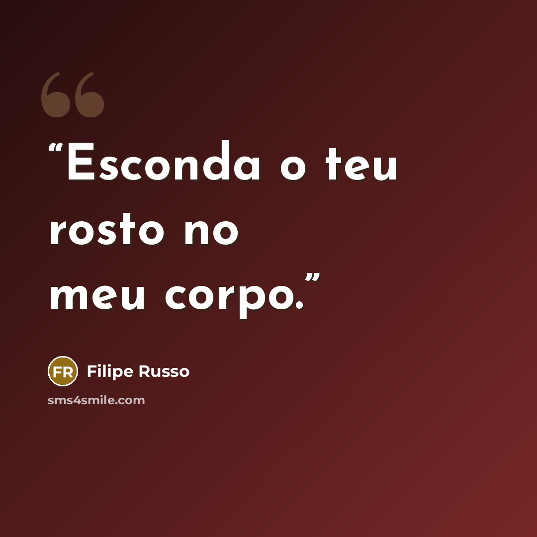 “Esconda o teu rosto no meu corpo.” quote by Filipe Russo