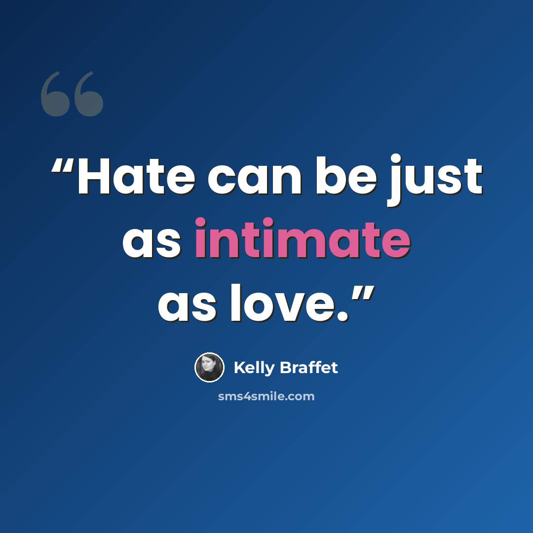 “Hate can be just as intimate as love.” quote by Kelly Braffet