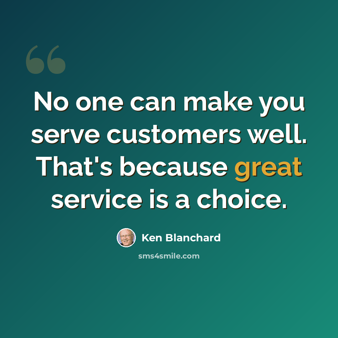 “No one can make you serve customers well. That's because great service is a choice.” quote by Ken Blanchard