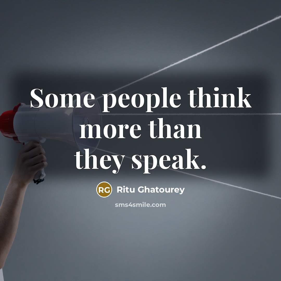 “Some people think more than they speak.” quote by Ritu Ghatourey