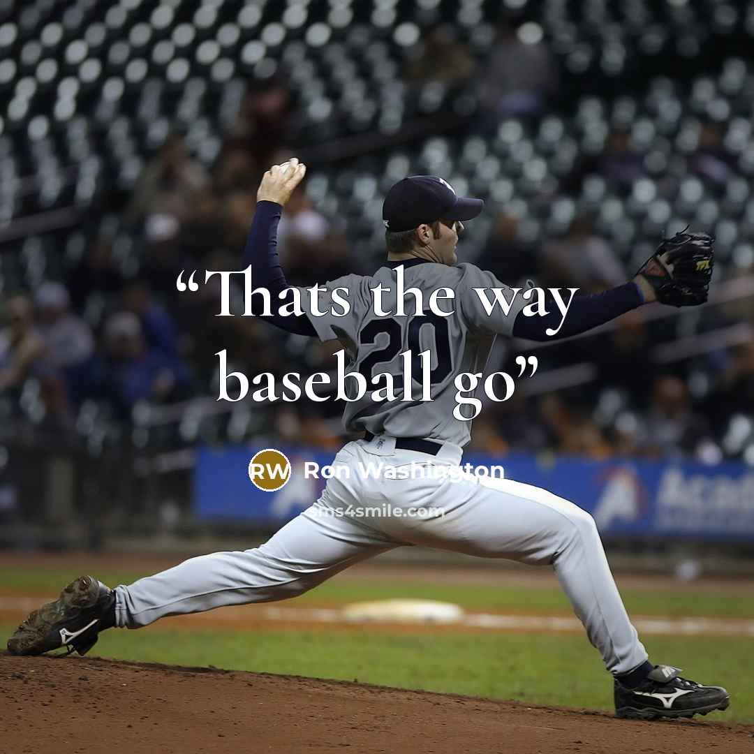“Thats the way baseball go” quote by Ron Washington