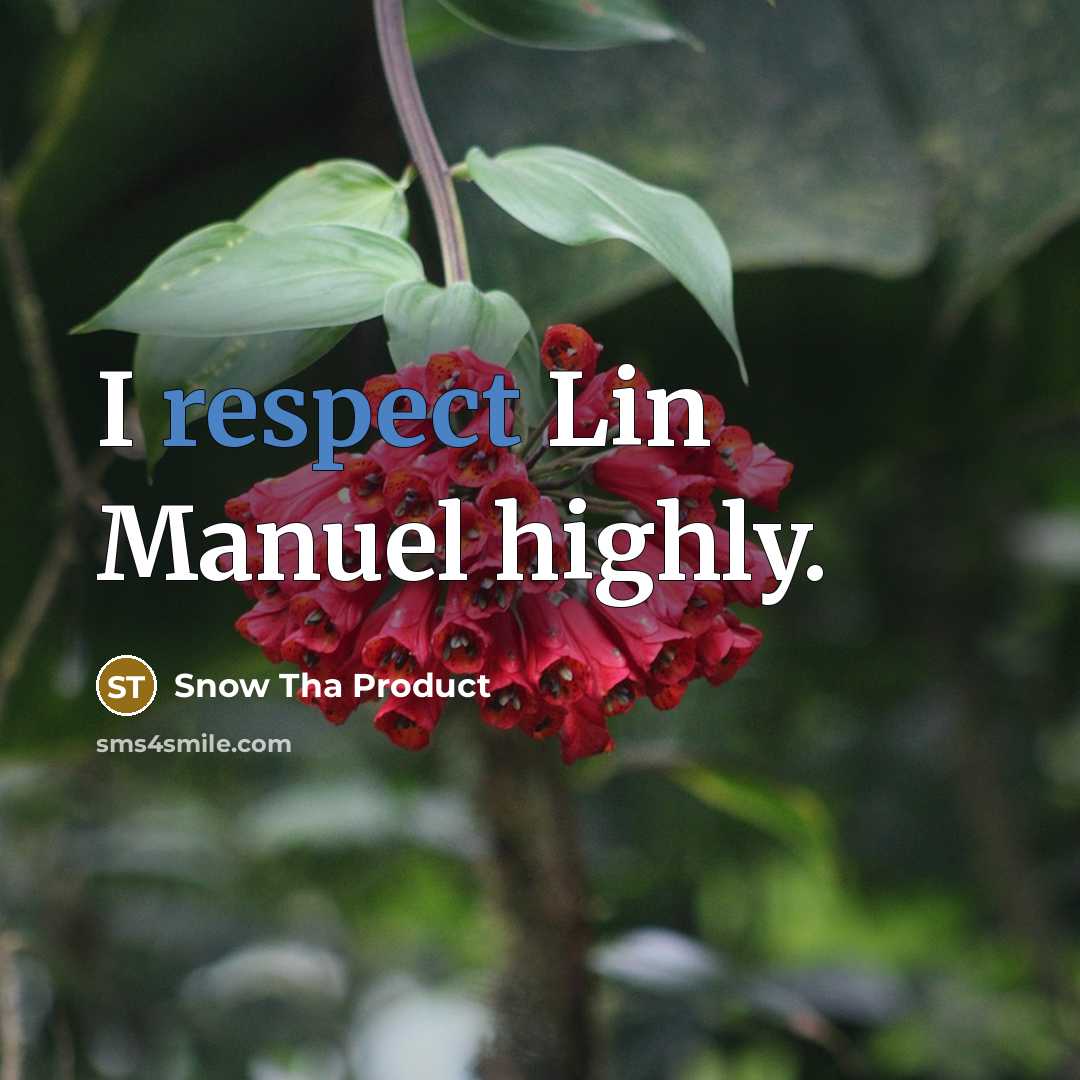 “I respect Lin Manuel highly.” quote by Snow Tha Product