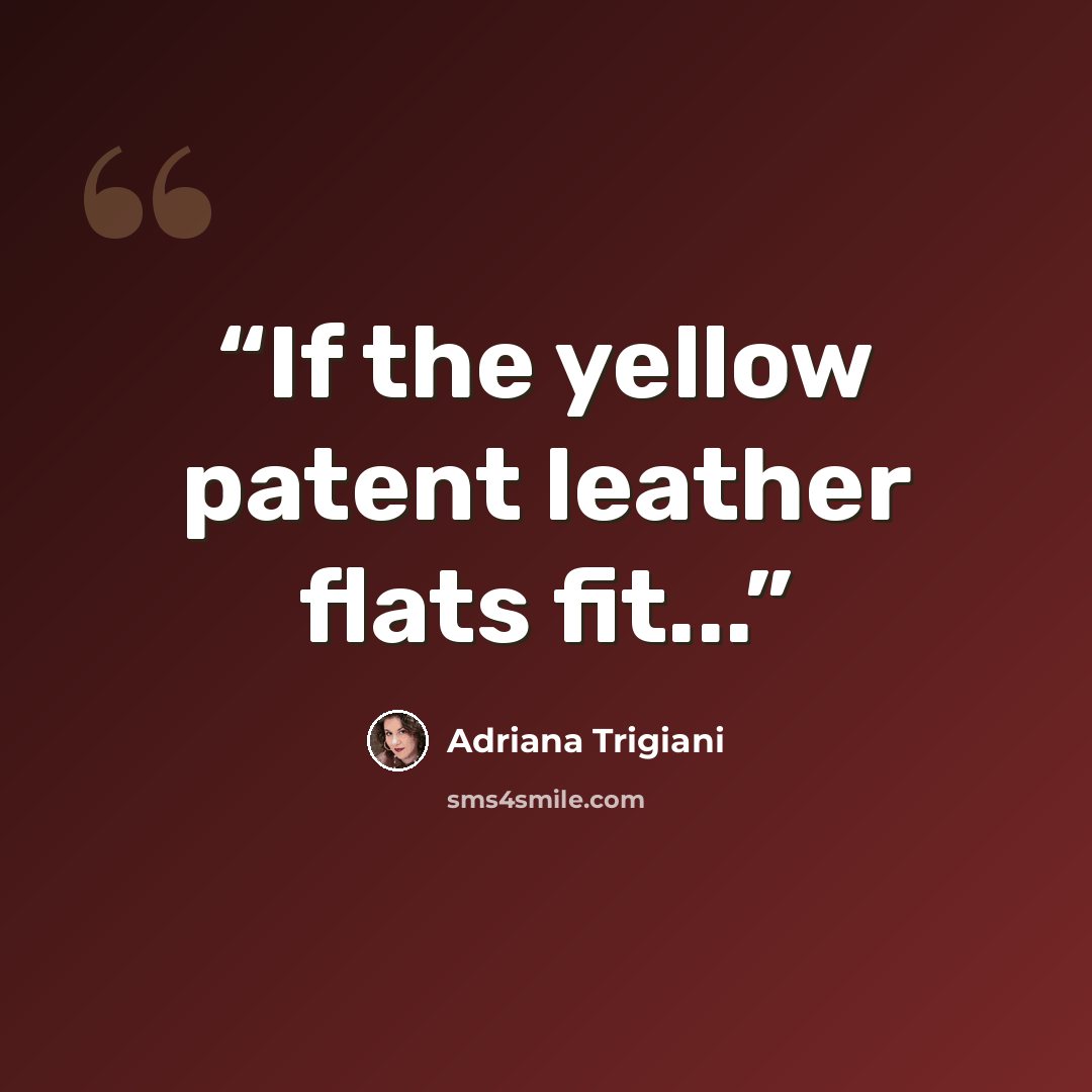 “If the yellow patent leather flats fit...” quote by Adriana Trigiani